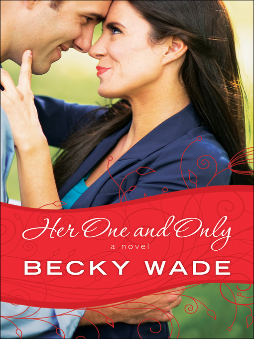 Title details for Her One and Only by Becky Wade - Available